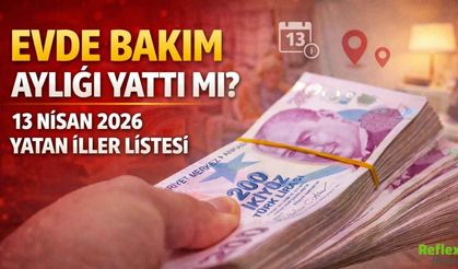 Evde Bakım Aylığı Nisan 2026 Ödemeleri Başladı: 13 Nisan’da Yatan İller Listesi Var Mı, Maaş Ne Kadar?