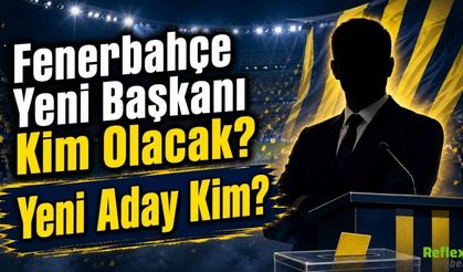Fenerbahçe Yeni Başkanı Kim Olacak? Yeni Aday Kim?