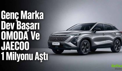 Genç Marka Dev Başarı OMODA Ve JAECOO 1 Milyonu Aştı