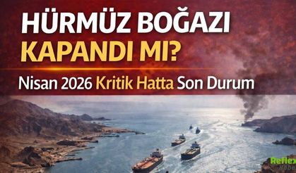 Hürmüz Boğazı Kapandı Mı? Nisan 2026 Son Dakika