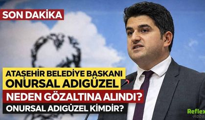 Onursal Adıgüzel Kimdir? Ataşehir Belediye Başkanı Onursal Adıgüzel Neden Gözaltına Alındı?