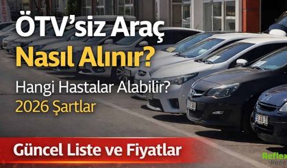 ÖTV'siz Araç Nasıl Alınır, Kimler ÖTV Muafiyetinden Yararlanabilir? 2026 ÖTV'siz Araç Listesi Ve Fiyatları