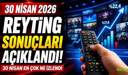 30 Nisan 2026 Reyting Sonuçları Açıklandı! 30 Nisan En Çok Ne İzlendi