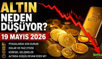 Altın Neden Düşüyor? 19 Mayıs 2026 Ons ve Gram Altın