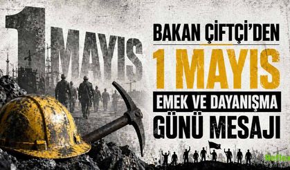 Bakan Çiftçi'den 1 Mayıs Emek Ve Dayanışma Günü Mesajı