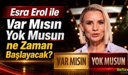 Esra Erol ile Var Mısın Yok Musun ne Zaman Başlayacak?