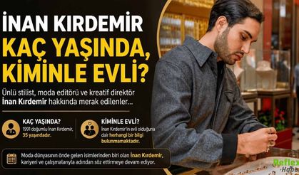 İnan Kırdemir kaç yaşında, kiminle evli?