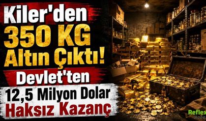 Kilerden 350 KG Altın Çıktı! Devlet'ten 12,5 Milyon Dolar Haksız Kazanç