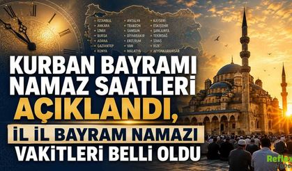 Kurban Bayramı Namaz Saatleri Açıklandı, İl İl Bayram Namazı Vakitleri Belli Oldu
