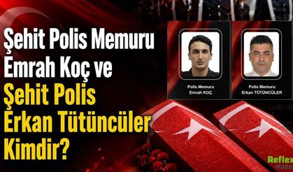 Şehit Polis Memuru Emrah Koç ve Şehit Polis Erkan Tütüncüler Kimdir?