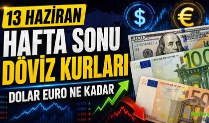 13 Haziran Hafta Sonu Döviz Kurları: Dolar Euro Ne Kadar