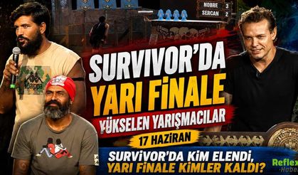 17 Haziran Survivor yarı finale yükselen yarışmacılar : Kim elendi, yarı finale kimler kaldı?