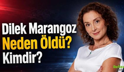 Dilek Marangoz Neden Öldü? Kimdir?