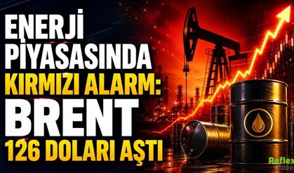 Enerji Piyasasında Kırmızı Alarm: Brent 126 Doları Aştı