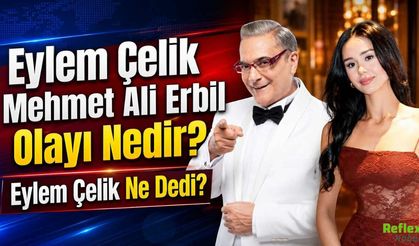 Eylem Çelik Mehmet Ali Erbil Olayı Nedir? Eylem Çelik Ne Dedi?