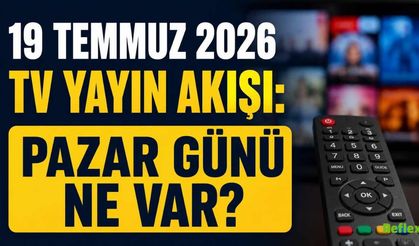 19 Temmuz 2026 TV Yayın Akışı: Pazar Günü Ne Var?