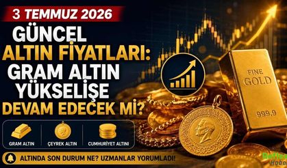 3 Temmuz güncel altın fiyatları: Gram altın yükselişe devam edecek mi?