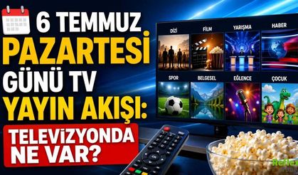 6 Temmuz Pazartesi günü TV Yayın Akışı: Televizyonda Ne Var?