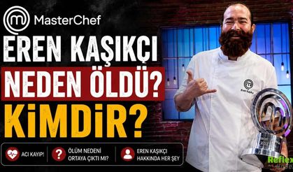 MasterChef Eren Kaşıkçı Neden Öldü? Kimdir?