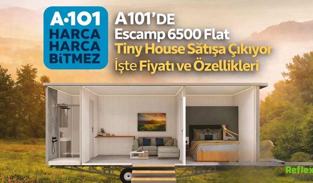 A101’de Escamp 6500 Flat Tiny House Satışa Çıkıyor İşte Fiyatı Ve Özellikleri