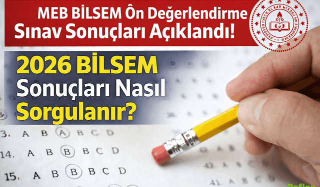 MEB BİLSEM Ön Değerlendirme Sınav Sonuçları Açıklandı! 2026 BİLSEM Sonuçları Nasıl Sorgulanır?