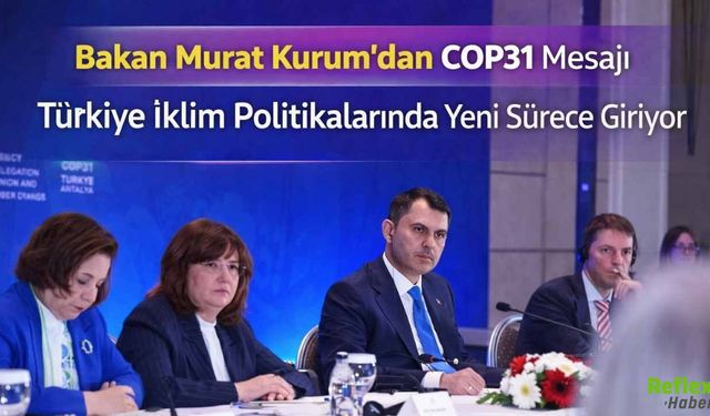 Bakan Murat Kurum’dan COP31 Mesajı: Türkiye İklim Politikalarında Yeni Sürece Giriyor