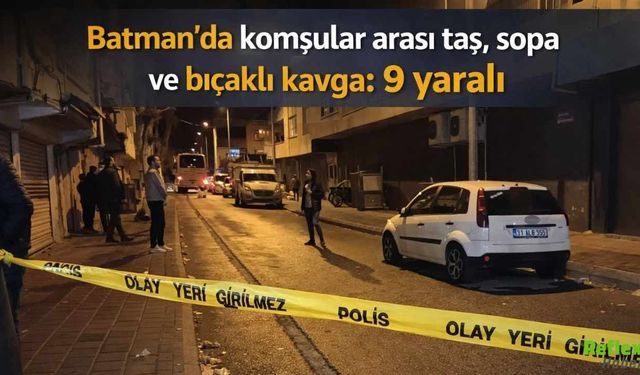 Batman’da Komşular Arasında Kavga: 9 Kişi Yaralandı