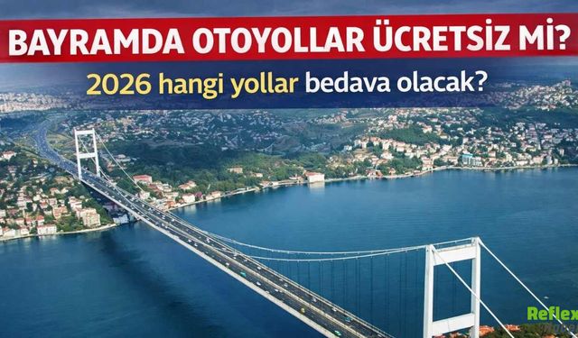 Bayramda Otoyollar Ücretsiz Mi? 2026 Hangi Yollar Bedava Olacak