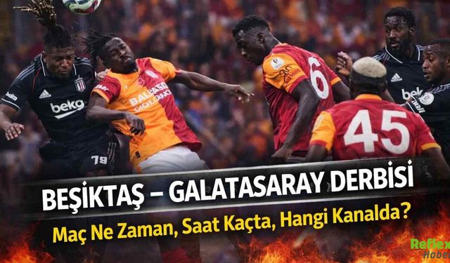 Beşiktaş Galatasaray Derbisi Ne Zaman, Saat Kaçta ve Hangi Kanalda?
