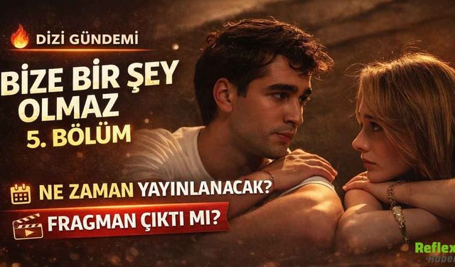 Bize Bir Şey Olmaz 5. Bölüm Ne Zaman Yayınlanacak?
