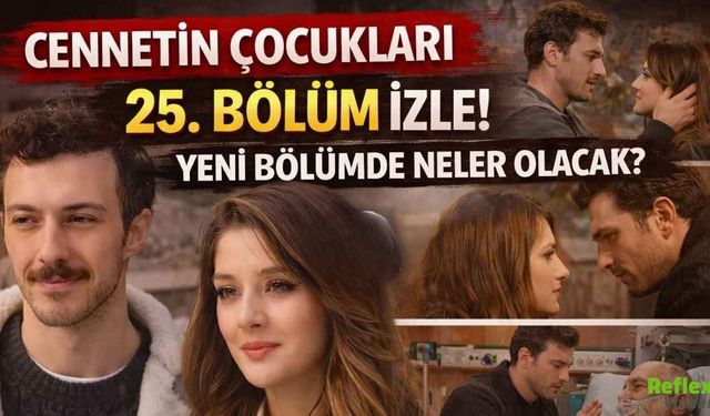 Cennetin Çocukları 25 Bölüm İzle! Yeni Bölümde Neler Olacak?