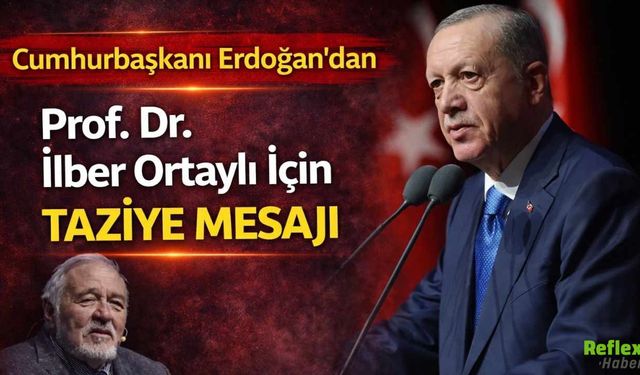 Erdoğan’dan İlber Ortaylı İçin Taziye Mesajı: Türkiye Büyük Bir Değerini Kaybetti
