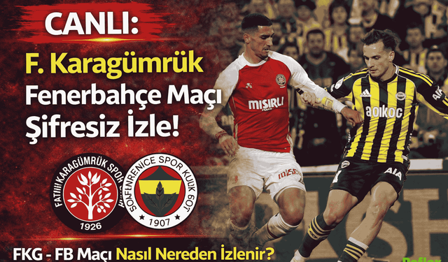 CANLI: F. Karagümrük Fenerbahçe Maçı Şifresiz İzle! FKG- FB Maçı Nasıl Nereden İzlenir?