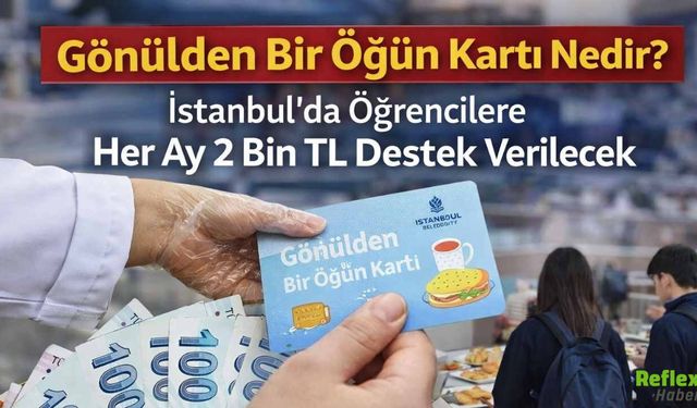 Gönülden Bir Öğün Kartı Nedir? İstanbul’da Öğrencilere Her Ay 2 Bin TL Destek Verilecek