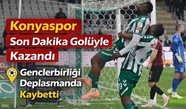 Konyaspor Son Dakika Golüyle Kazandı: Gençlerbirliği Deplasmanda Kaybetti
