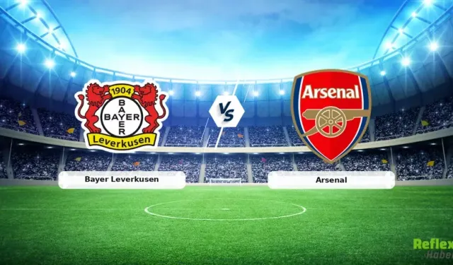 Leverkusen Arsenal Maçı Nereden İzlenir? Hangi Kanalda?