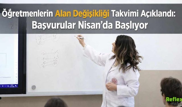 Öğretmenlerin Alan Değişikliği Takvimi Açıklandı: Başvurular Nisan’da Başlıyor