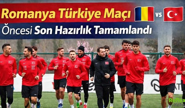 Romanya Türkiye Maçı Öncesi Son Hazırlık Tamamlandı