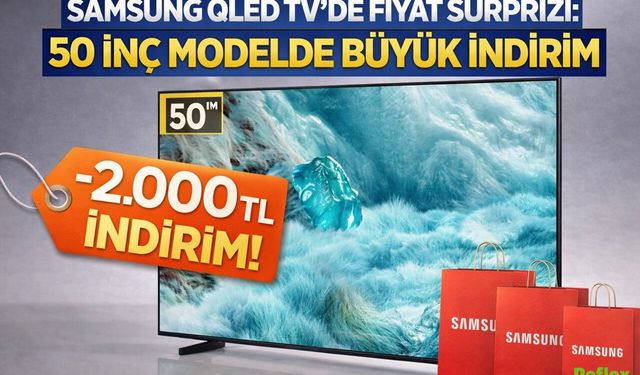 Samsung QLED TV’de Fiyat Sürprizi: 50 İnç Modelde Büyük İndirim