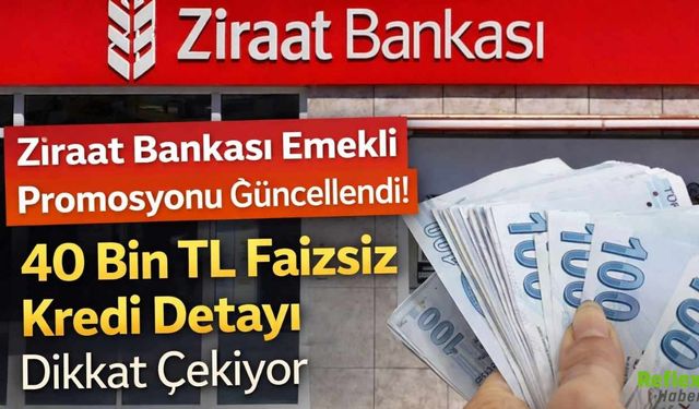 Ziraat Bankası Emekli Promosyonu Güncellendi! 40 Bin TL Faizsiz Kredi Detayı