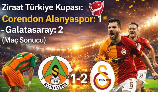 Ziraat Türkiye Kupası’nda Galatasaray Deplasmanda Alanyaspor’u 2-1 Yendi