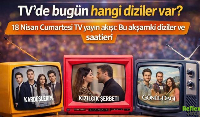 18 Nisan Cumartesi TV Yayın Akışı Bu Akşam Hangi Diziler Var?