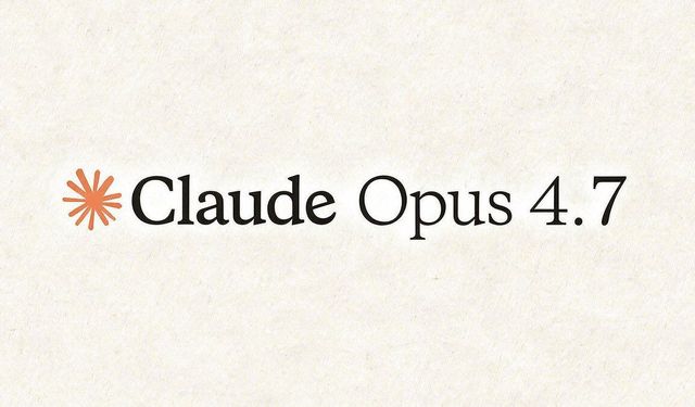 Anthropic'ten Yapay Zeka Atılımı: Claude Opus 4.7 Tanıtıldı