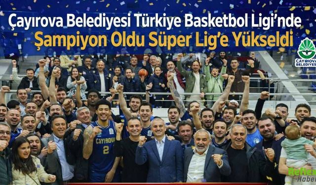Çayırova Belediyesi Türkiye Basketbol Ligi’nde Şampiyon Oldu Süper Lig’e Yükseldi