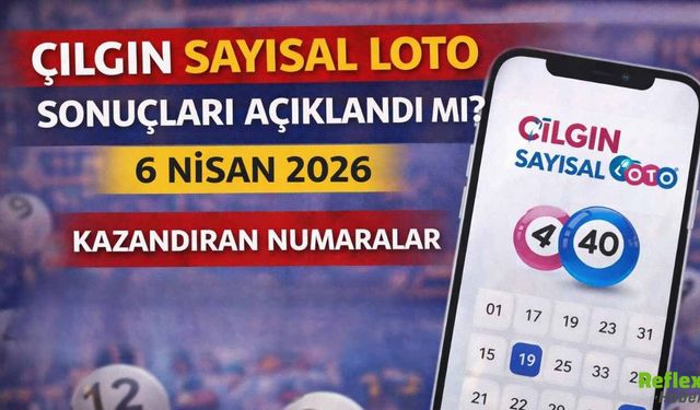 Çılgın Sayısal Loto Sonuçları Açıklandı Mı? 6 Nisan 2026 Kazandıran Numaralar