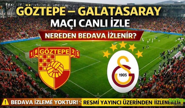 Göztepe Galatasaray Maçı Canlı İzle - Nereden Bedava İzlenir?
