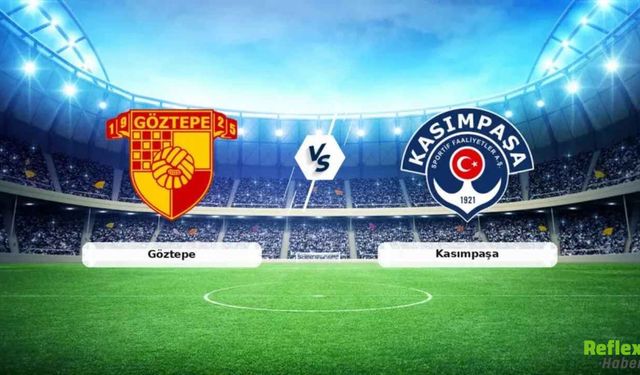 Göztepe - Kasımpaşa Maçı Canlı İzle - Nereden Canlı İzlenir?