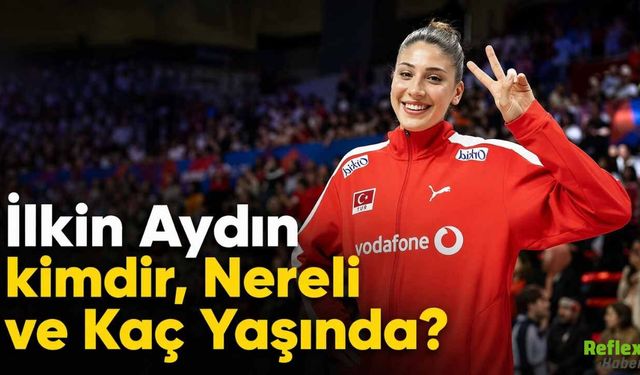 İlkin Aydın kimdir, Nereli ve Kaç Yaşında?