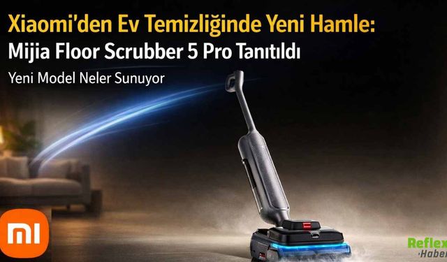 Xiaomi’den Ev Temizliğinde Yeni Hamle: Mijia Floor Scrubber 5 Pro Tanıtıldı