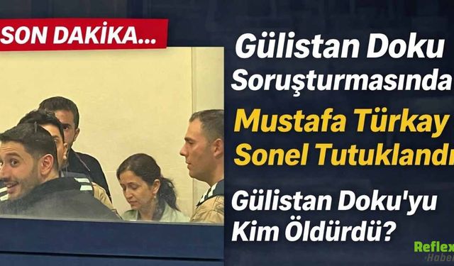Gülistan Doku Soruşturmasında Mustafa Türkay Sonel Tutuklandı
